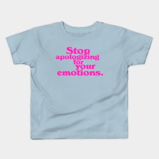 Stop Apologizing For Your Emotions Kids T-Shirt